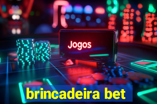 brincadeira bet